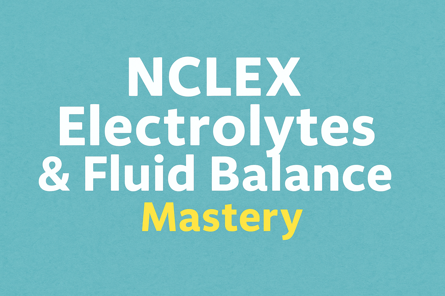 NCLEX Electrolytes & Fluid Balance Mastery